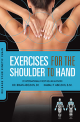 Exercises for the Shoulder to Hand - Release Your Kinetic Chain : Release Your Kinetic Chain -  Kamali Thara Abelson BSc.,  Dr. Brian James Abelson DC.