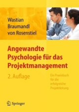 Angewandte Psychologie für das Projektmanagement. Ein Praxisbuch für die erfolgreiche Projektleitung - Wastian, Monika; Braumandl, Isabell; Rosenstiel, Lutz