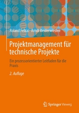 Projektmanagement für technische Projekte - Felkai, Roland; Beiderwieden, Arndt