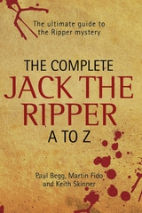 Complete Jack The Ripper A-Z - The Ultimate Guide to The Ripper Mystery -  Paul Begg &  Martin Fido