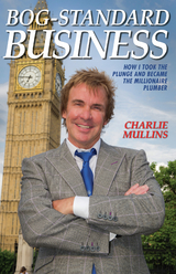 Bog-Standard Business - How I took the plunge and became the Millionaire Plumber - Charlie Mullins