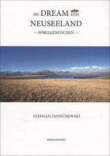 My Dream Fish - Forellenfischen in Neuseeland - Janischewski, Stephan