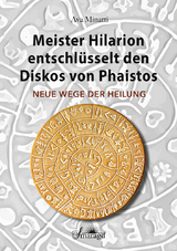 Meister Hilarion entschlüsselt den Diskos von Phaistos - Ava Minatti