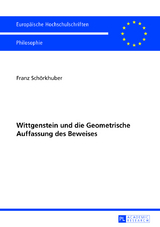 Wittgenstein und die Geometrische Auffassung des Beweises - Franz Schörkhuber