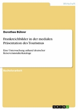 Frankreichbilder in der medialen Präsentation des Tourismus - Dorothee Bührer