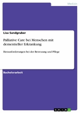 Palliative Care bei Menschen mit dementieller Erkrankung - Lisa Sandgruber