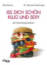 Iss dich schön, klug und sexy mit Functional Eating - Karalus, Birte; Lindschinger, Dr. Meinrad