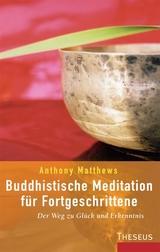 Buddhistische Meditation für Fortgeschrittene - Anthony Matthews