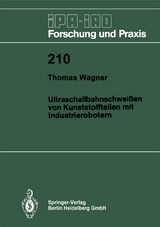 Ultraschallbahnschweißen von Kunststoffteilen mit Industrierobotern - Thomas Wagner