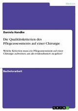 Die Qualitätskriterien des Pflegeassessments auf einer Chirurgie - Daniela Handke