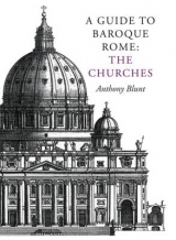 A Guide to Baroque Rome: The Churches - Blunt, Anthony