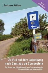 Zu Fuß auf dem Jakobsweg nach Santiago de Compostela - Burkhard Wittek