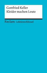 Lektüreschlüssel. Gottfried Keller: Kleider machen Leute - Gottfried Keller, Walburga Freund-Spork