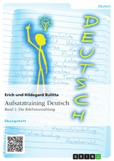 Aufsatztraining Deutsch - Band 1: Die Erlebniserzählung -  Erich Bulitta,  Hildegard Bulitta