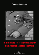 In Himmlers SS-Sicherheitsdienst und Mielkes Staatssicherheit - Torsten Haarseim