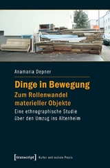 Dinge in Bewegung - zum Rollenwandel materieller Objekte - Anamaria Depner