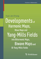 Developments of Harmonic Maps, Wave Maps and Yang-Mills Fields into Biharmonic Maps, Biwave Maps and Bi-Yang-Mills Fields - Yuan-Jen Chiang