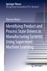 Identifying Product and Process State Drivers in Manufacturing Systems Using Supervised Machine Learning - Thorsten Wuest