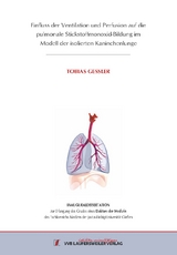 Einfluss der Ventilation und Perfusion auf die pulmonale Stickstoffmonoxid-Bildung im Modell der isolierten Kaninchenlunge - Tobias Gessler