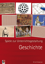 Spiele zur Unterrichtsgestaltung: Geschichte - Britta Schipperges