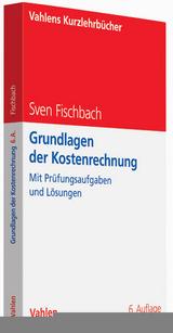 Grundlagen der Kostenrechnung - Fischbach, Sven