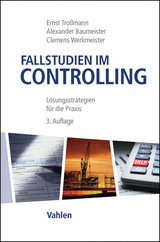 Fallstudien im Controlling - Ernst Troßmann, Alexander Baumeister, Clemens Werkmeister