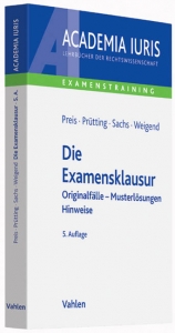 Die Examensklausur - Preis, Ulrich; Prütting, Hanns; Sachs, Michael; Weigend, Thomas