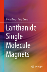 Lanthanide Single Molecule Magnets - Jinkui Tang, Peng Zhang