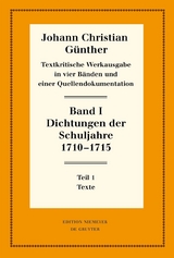 Johann Christian Günther: Textkritische Werkausgabe / Dichtungen der Schuljahre 1710–1715 - Johann Christian Günther