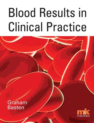 Blood Results in Clinical Practice - Graham Basten