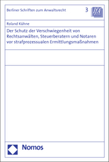 Der Schutz der Verschwiegenheit von Rechtsanwälten, Steuerberatern und Notaren vor strafprozessualen Ermittlungsmaßnahmen - Roland Kühne