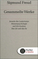 Jenseits des Lustprinzips / Massenpsychologie und Ich-Analyse / Das Ich und das Es -  Sigmund Freud