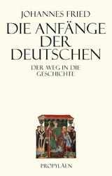 Die Anfänge der Deutschen -  Johannes Fried