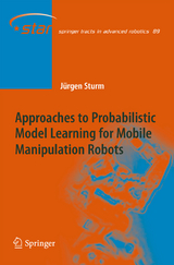 Approaches to Probabilistic Model Learning for Mobile Manipulation Robots - Jürgen Sturm