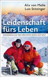 Leidenschaft fürs Leben  – Gemeinsam auf die höchsten Berge der Welt - Alix von Melle, Luis Stitzinger