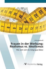 Frauen in der Werbung: Realismus vs. Idealismus - KohlweiÃ, Ulrike