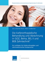 Die kieferorthopädische Behandlung und Abrechnung in GOZ, Bema, BEL II und BEB Zahntechnik® - Jens Johannes Bock, Heiko Goldbecher