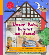 Unser Baby kommt zu Hause! Das Kindersachbuch zum Thema Schwangerschaft, Hebamme und Hausgeburt - Caroline Oblasser