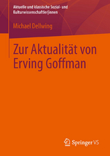 Zur Aktualität von Erving Goffman - Dellwing, Michael