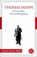 Carl von Weber: »Ehre ist Zwang genug« -  Thomas Mann