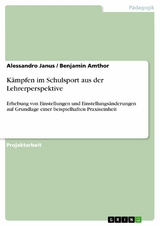 Kämpfen im Schulsport aus der Lehrerperspektive -  Alessandro Janus,  Benjamin Amthor