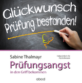 Mit Erfolg gegen Prüfungsangst – so überwinden Sie Ihre Blockaden - Thalmayr, Sabine