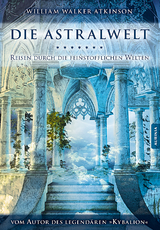 Die Astralwelt - William Walker Atkinson, Swami Pandachasi