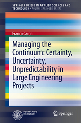 Managing the Continuum: Certainty, Uncertainty, Unpredictability in Large Engineering Projects - Franco Caron