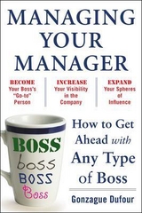 Managing Your Manager: How to Get Ahead with Any Type of Boss - Dufour, Gonzague