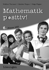 Mathematik positiv! 6 AHS Lösungen Zentralmatura - Wagner, Günther; Wagner, Helga