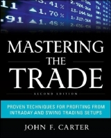 Mastering the Trade, Second Edition: Proven Techniques for Profiting from Intraday and Swing Trading Setups - Carter, John