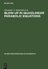 Blow-Up in Quasilinear Parabolic Equations - A. A. Samarskii, Victor A. Galaktionov, Sergey p. Kurdyumov, A. P. Mikhailov