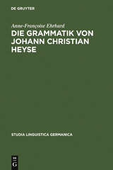 Die Grammatik von Johann Christian Heyse - Anne-Françoise Ehrhard