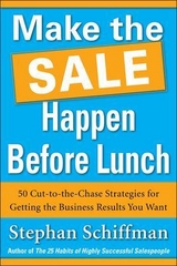 Make the Sale Happen Before Lunch: 50 Cut-to-the-Chase Strategies for Getting the Business Results You Want (PAPERBACK) - Schiffman, Stephan